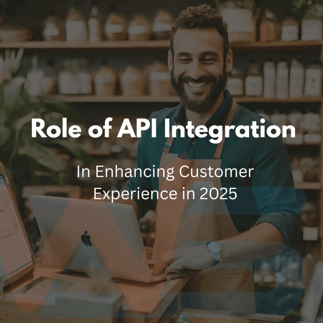 The Role of API Integration in Enhancing Customer Experience in 2025
